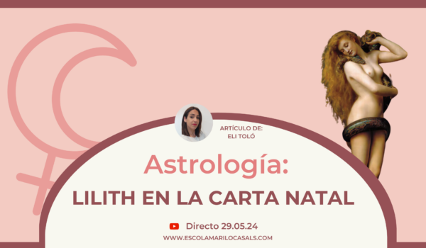 Eli Toló, profesora de Tarot y Astrología en Escola Mariló Casals, nos hablará de cómo interpretar a Lilith en la carta natal